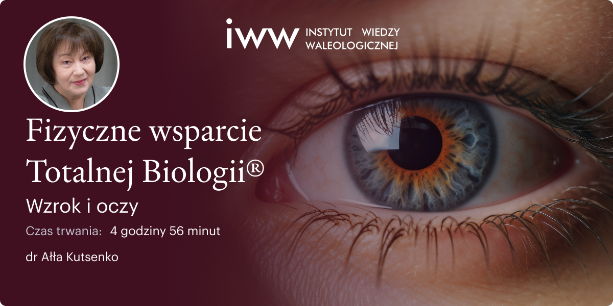 Fizyczne wsparcie Totalnej Biologii®. Wzrok i oczy – dr Ałła Kutsenko