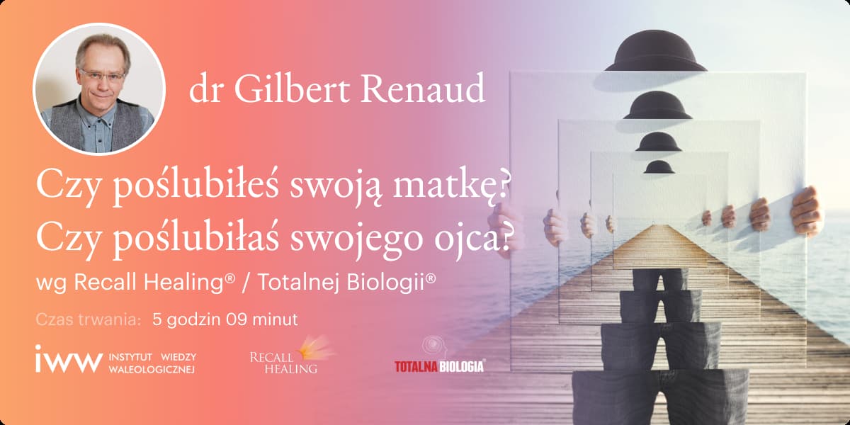 Czy poślubiłeś swoją matkę? Czy poślubiłaś swojego ojca? wg Recall Healing® / Totalnej Biologii® – dr Gilbert Renaud - Q&A - 5:09