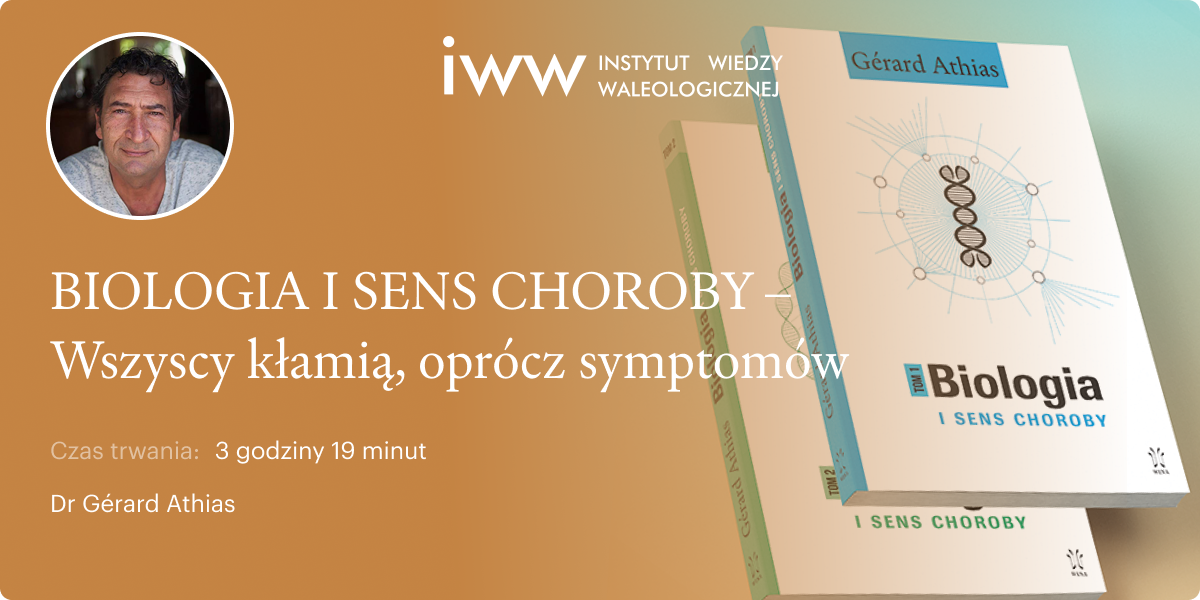 BIOLOGIA I SENS CHOROBY – Wszyscy kłamią, oprócz symptomów – dr Gérard Athias