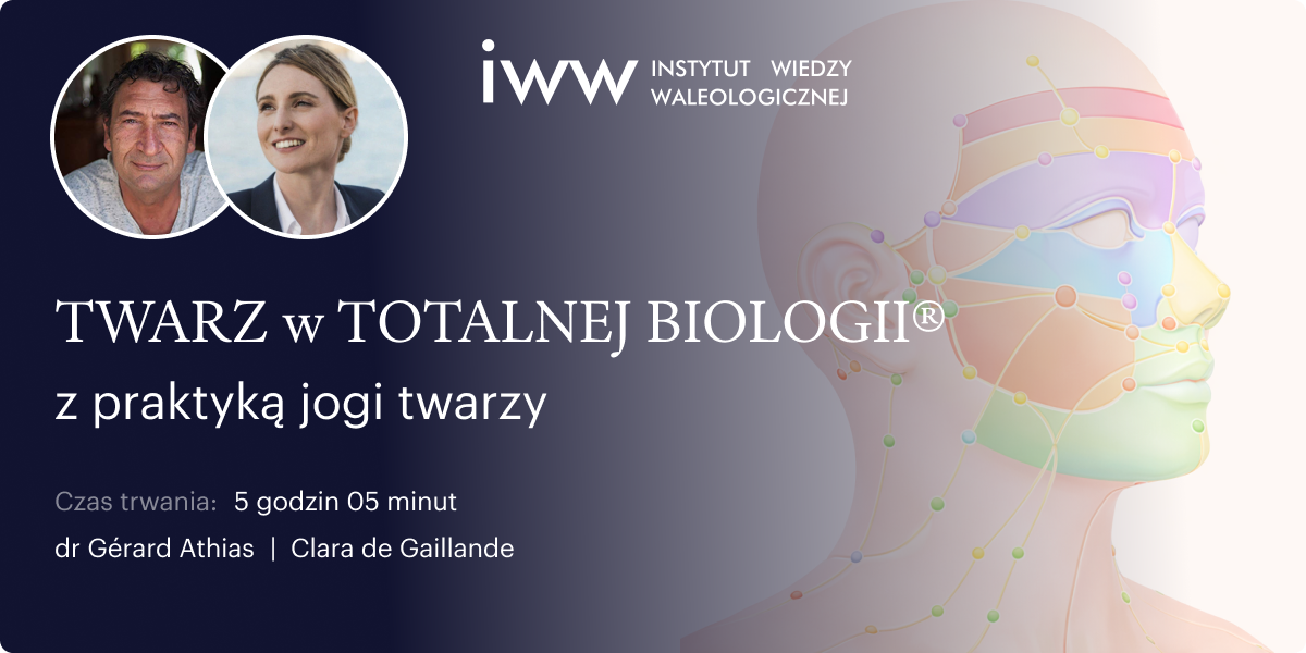 TWARZ w TOTALNEJ BIOLOGII® z praktyką jogi twarzy – dr Gérard Athias i Clara de Gaillande