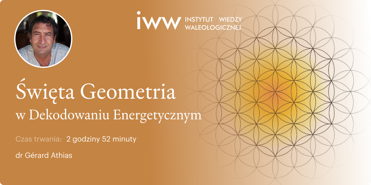Święta Geometria w Dekodowaniu Energetycznym – dr Gérard Athias