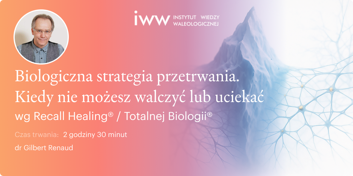 Biologiczna strategia przetrwania. Kiedy nie możesz walczyć lub uciekać wg Recall Healing® Totalnej Biologii®. – dr Gilbert Renaud