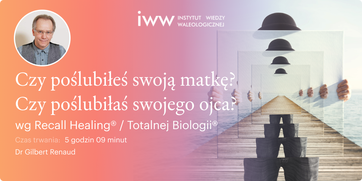 Czy poślubiłeś swoją matkę? Czy poślubiłaś swojego ojca? wg Recall Healing® / Totalnej Biologii® – dr Gilbert Renaud