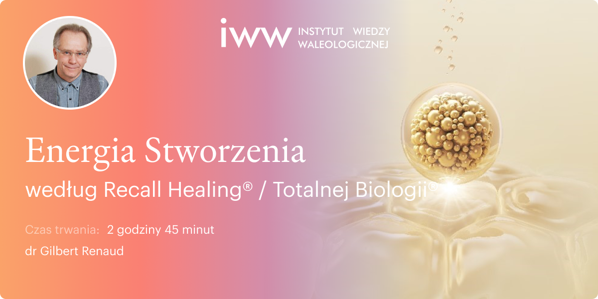 Energia Stworzenia według Recall Healing® / Totalnej Biologii® – dr Gilbert Renaud