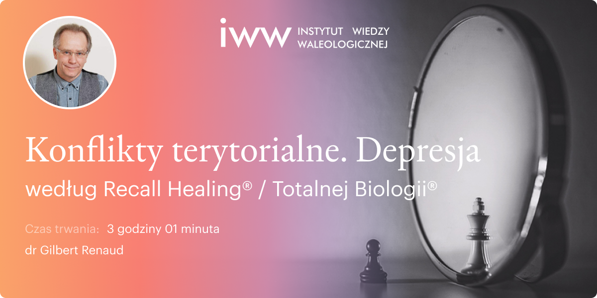 Konflikty terytorialne. Depresja według Recall Healing® / Totalnej Biologii® – dr Gilbert Renaud