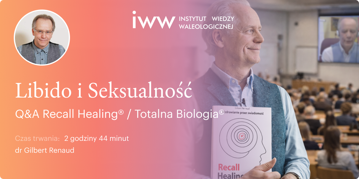 Libido i Seksualność. Q&A Recall Healing® / Totalna Biologia® – dr Gilbert Renaud