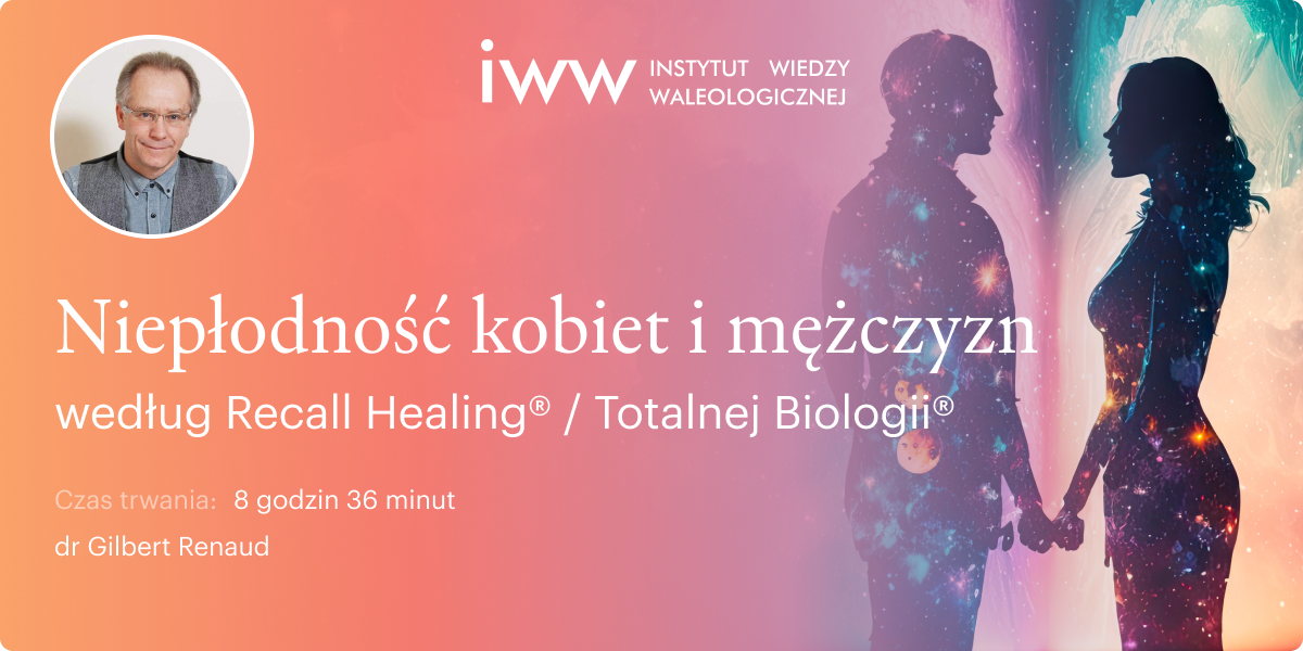 Niepłodność kobiet i mężczyzn według Recall Healing® / Totalnej Biologii® – dr Gilbert Renaud