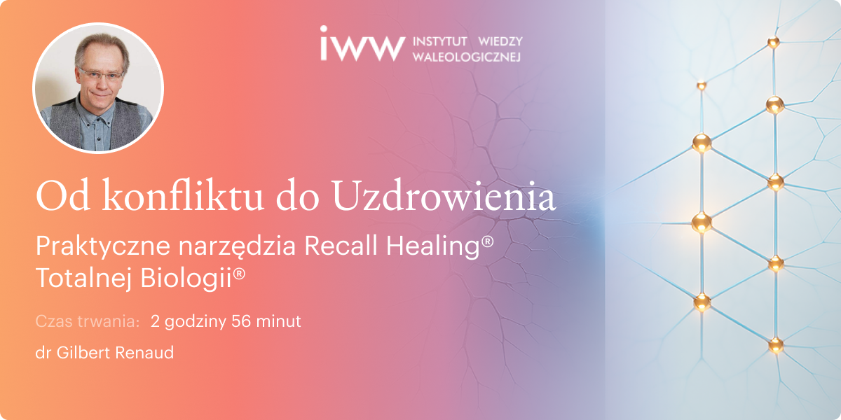 Od konfliktu do Uzdrowienia. Praktyczne narzędzia Recall Healing® Totalnej Biologii® – dr Gilbert Renaud
