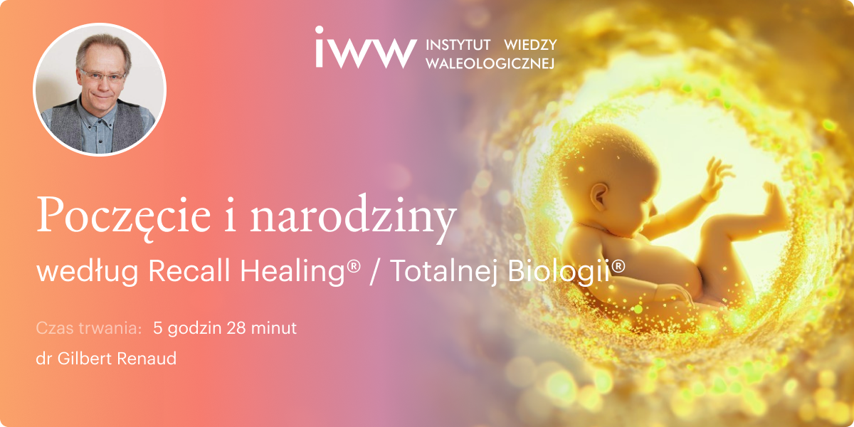 Poczęcie i narodziny według Recall Healing® / Totalnej Biologii® – dr Gilbert Renaud