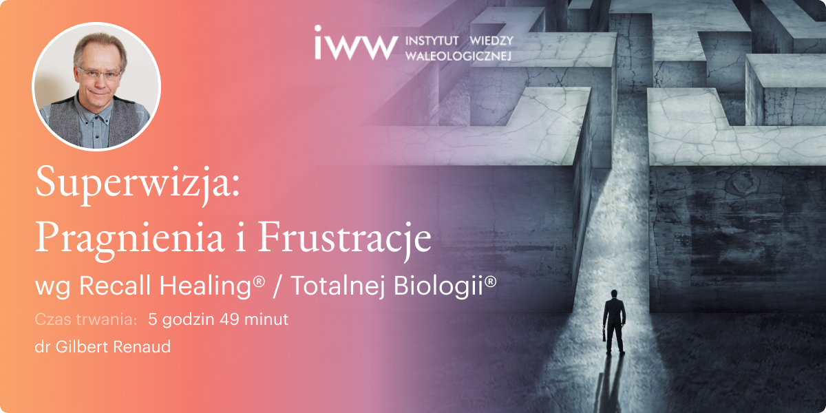 Superwizja. Pragnienia i Frustracje wg Recall Healing® / Totalnej Biologii® – dr Gilbert Renaud
