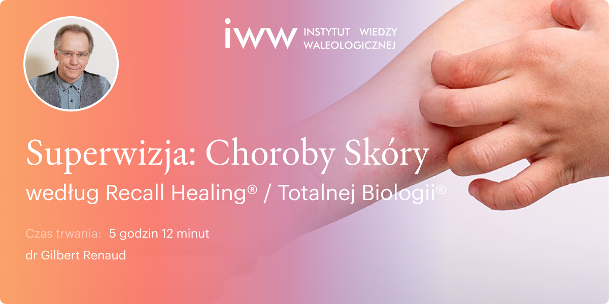 Superwizja: Choroby Skóry według Recall Healing® / Totalnej Biologii® – dr Gilbert Renaud