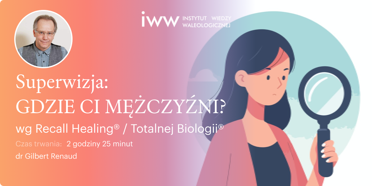 Superwizja. Gdzie ci mężczyźni?  Męskość wg Recall Healing® / Totalnej Biologii® – dr Gilbert Renaud