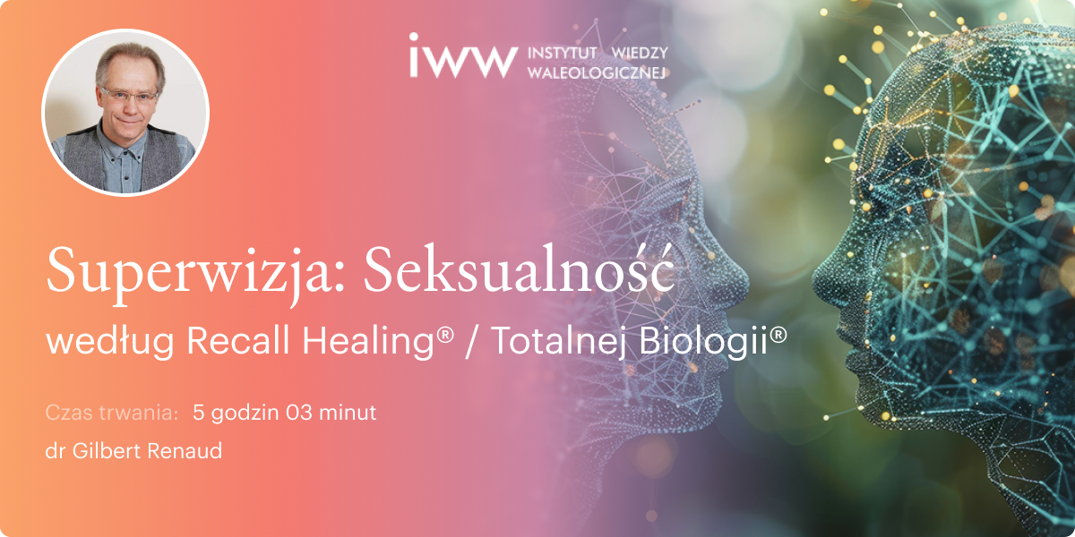 Superwizja: Seksualność wg Recall Healing® / Totalnej Biologii® – dr Gilbert Renaud