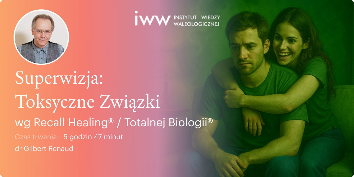 Superwizja. Toksyczne Związki wg Recall Healing® / Totalnej Biologii® – dr Gilbert Renaud