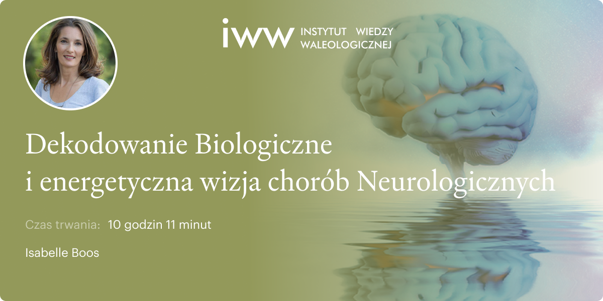 Dekodowanie Biologiczne  i energetyczna wizja chorób Neurologicznych – Isabelle Boos