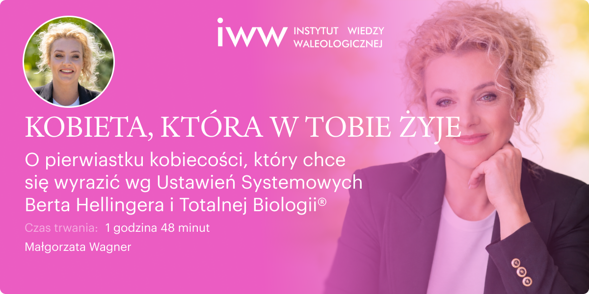 KOBIETA, KTÓRA W TOBIE ŻYJE. O pierwiastku kobiecości, który chce się wyrazić wg Ustawień Systemowych Berta Hellingera i Totalnej Biologii® – Małgorzata Wagner