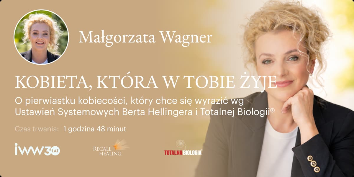 KOBIETA, KTÓRA W TOBIE ŻYJE. O pierwiastku kobiecości, który chce się wyrazić wg Ustawień Systemowych Berta Hellingera i Totalnej Biologii® – Małgorzata Wagner
