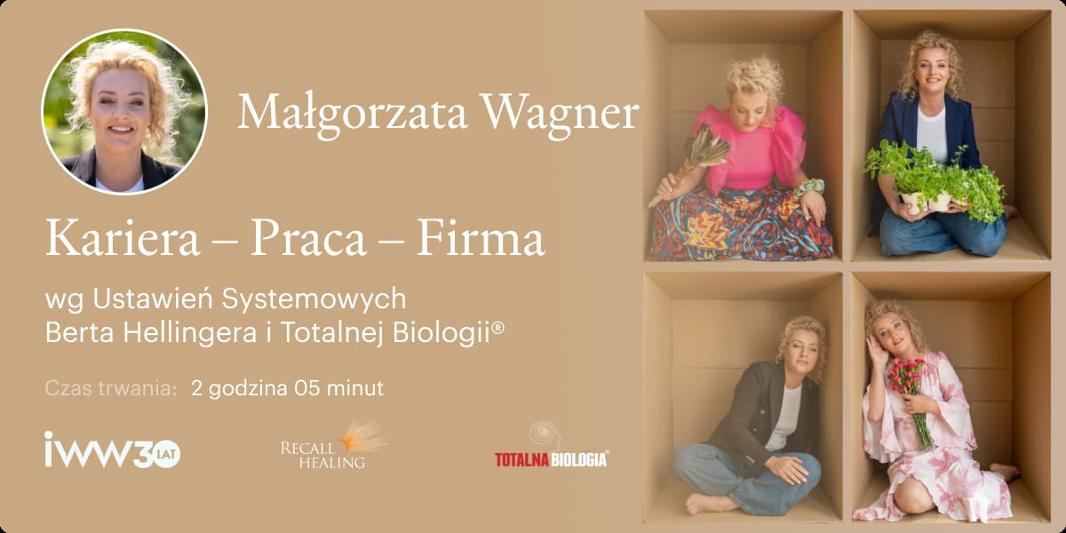 Kariera. Praca. Firma wg Ustawień Systemowych Berta Hellingera i Totalnej Biologii® – Małgorzata Wagner