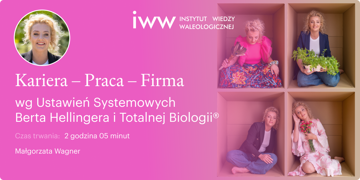 Kariera. Praca. Firma wg Ustawień Systemowych Berta Hellingera i Totalnej Biologii® – Małgorzata Wagner