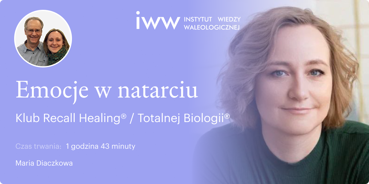 Emocje w natarciu. Klub Recall Healing® / Totalnej Biologii® – Maria Diaczkowa