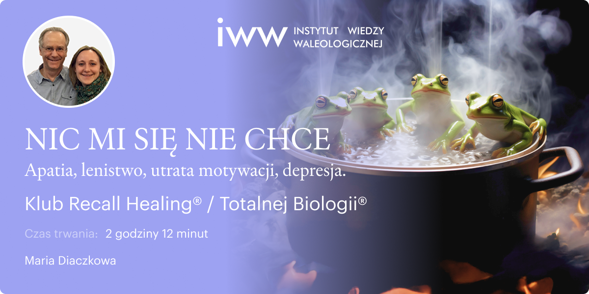 NIC MI SIĘ NIE CHCE. Apatia, lenistwo, utrata motywacji, depresja. Klub Recall Healing® / Totalnej Biologii® – Maria Diaczkowa