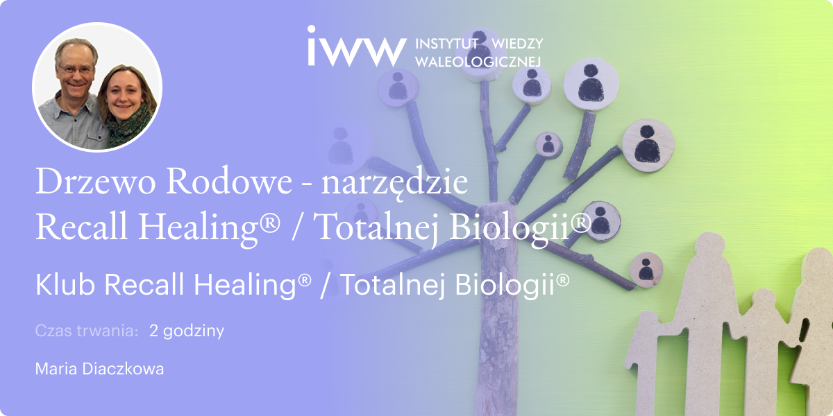 Drzewo Rodowe – narzędzie Recall Healing® - Klub Recall Healing® / Totalna Biologia® - Maria Diaczkowa