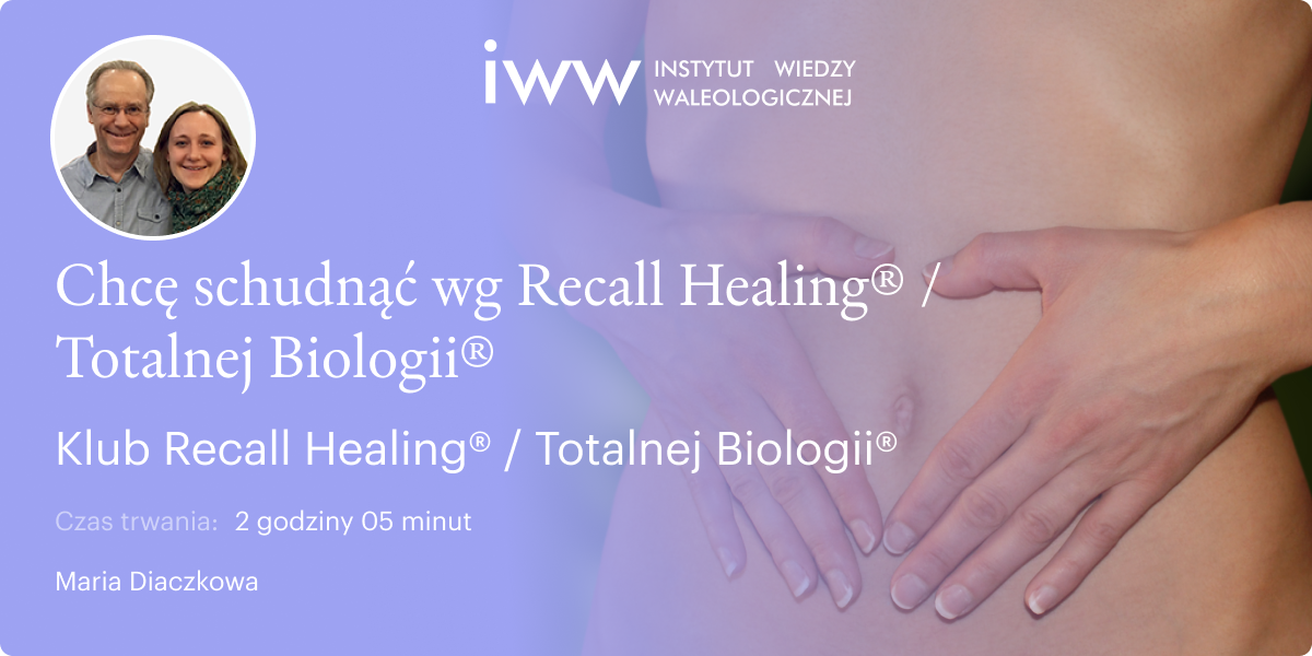 Chcę schudnąć wg Recall Healing® / Totalnej Biologii® – Maria Diaczkowa
