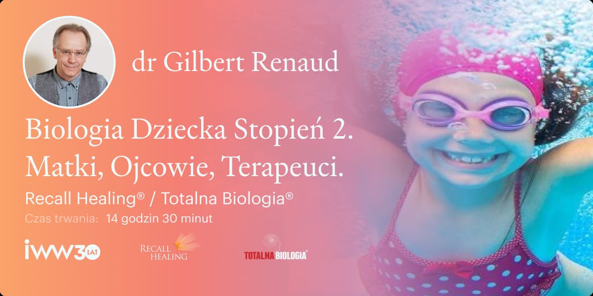 Biologia Dziecka Stopień 2. Matki, Ojcowie, Terapeuci. Recall Healing® / Totalna Biologia® – dr Gilbert Renaud