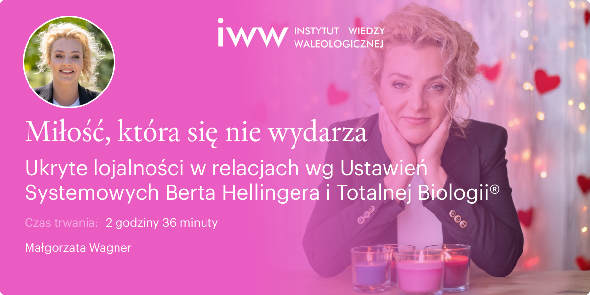 Miłość, która się nie wydarza. Ukryte lojalności w relacjach wg Ustawień Systemowych Berta Hellingera i Totalnej Biologii® – Małgorzata Wagner