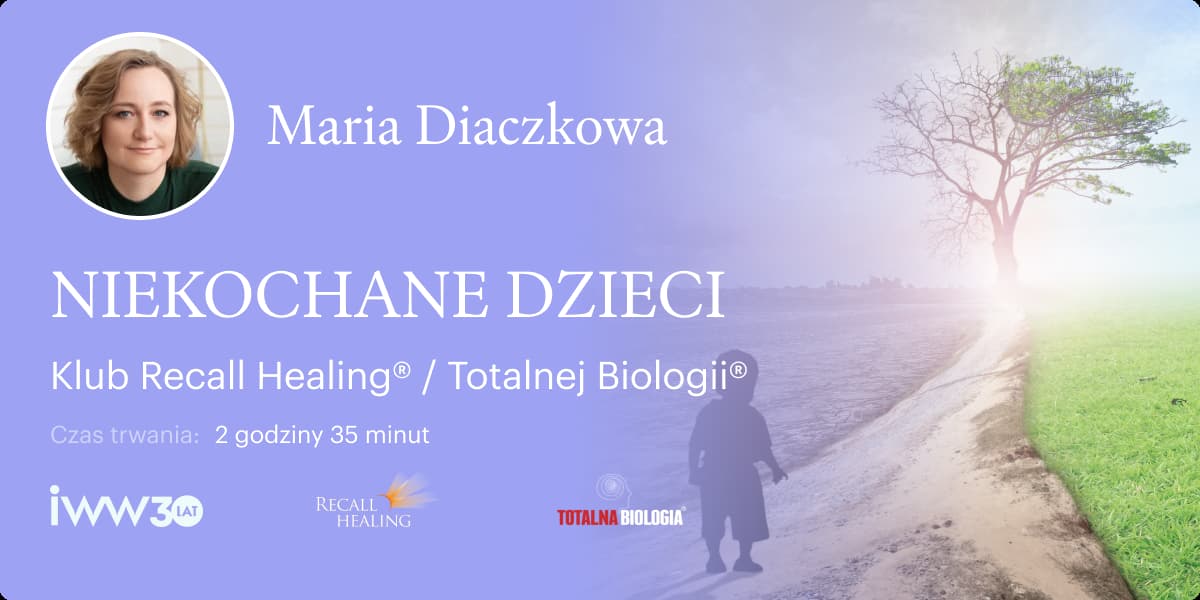NIEKOCHANE DZIECI. Klub Recall Healing® / Totalnej Biologii® – Maria Diaczkowa