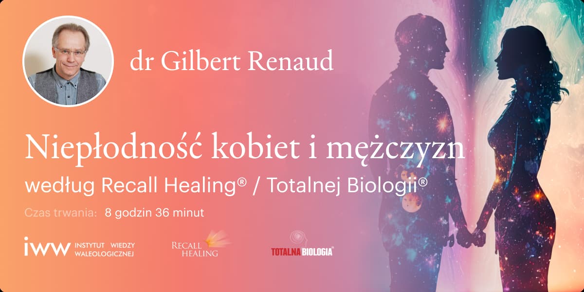 Niepłodność kobiet i mężczyzn według Recall Healing® / Totalnej Biologii® – dr Gilbert Renaud - 8:36