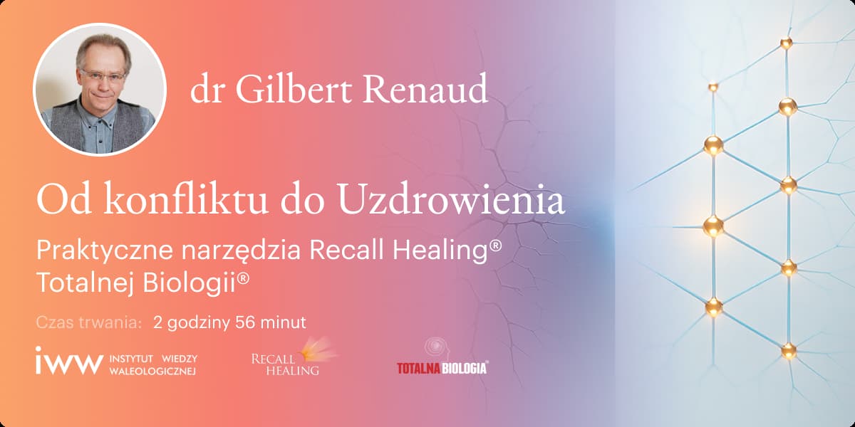 Od konfliktu do Uzdrowienia. Praktyczne narzędzia Recall Healing® Totalnej Biologii® – dr Gilbert Renaud