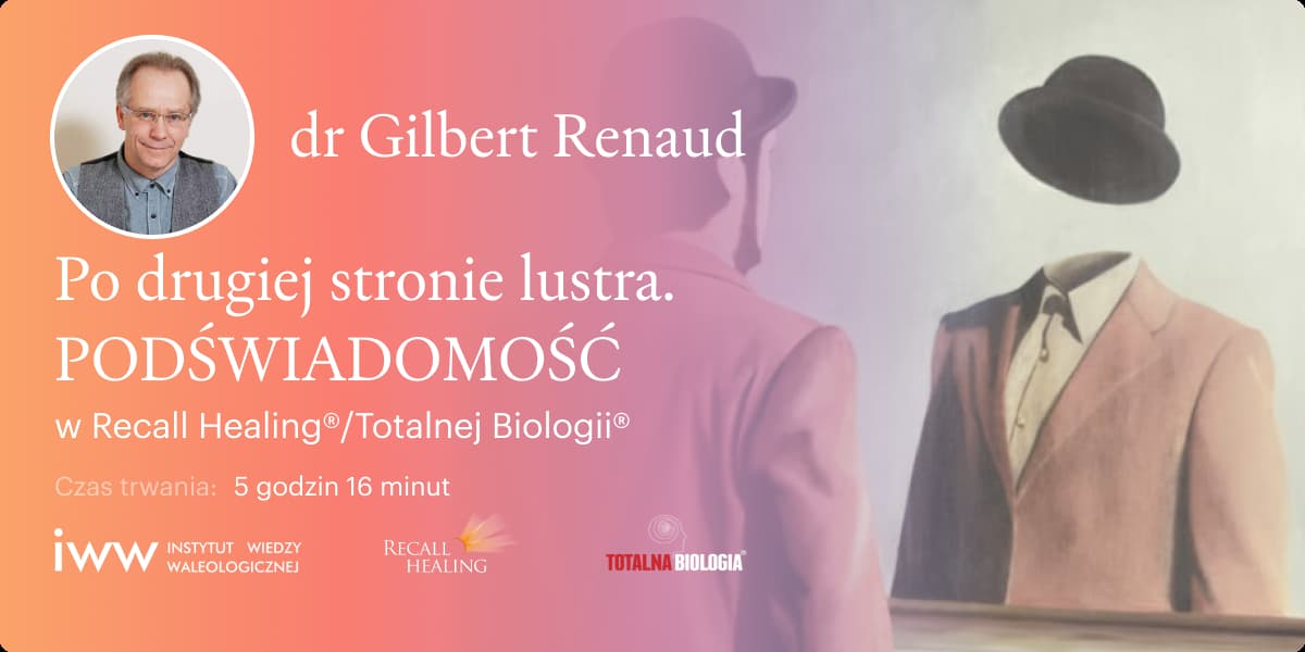 Po drugiej stronie lustra. PODŚWIADOMOŚĆ w Recall Healing®/Totalnej Biologii® – dr Gilbert Renaud - Q&A - 5:16