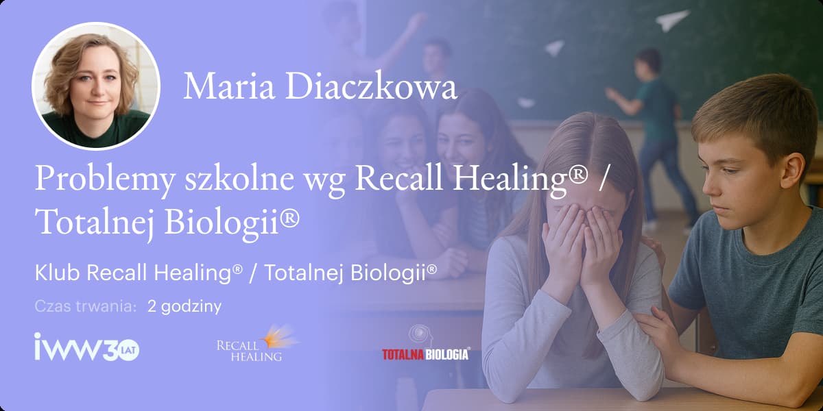 Problemy szkolne wg Recall Healing® / Totalnej Biologii® – Maria Diaczkowa