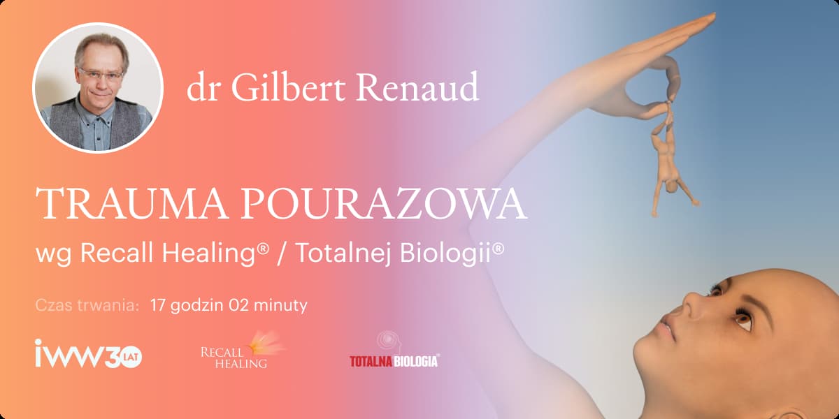 TRAUMA POURAZOWA wg Recall Healing® Totalnej Biologii® – dr Gilbert Renaud