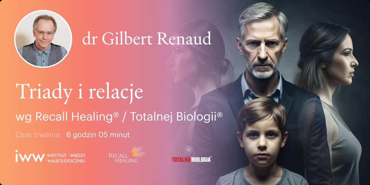 Triady i relacje wg Recall Healing® Totalnej Biologii® – dr Gilbert Renaud