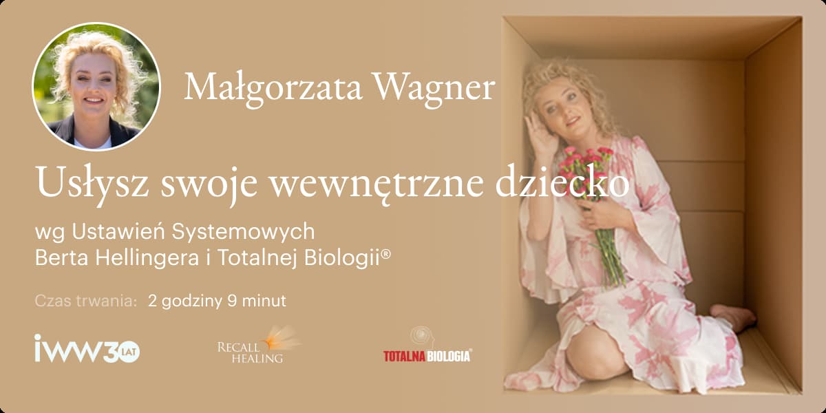Usłysz swoje wewnętrzne dziecko wg Ustawień Systemowych Berta Hellingera i Totalnej Biologii® – Małgorzata Wagner
