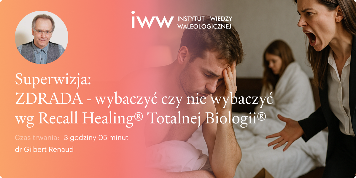 Superwizja. ZDRADA. Wybaczyć czy nie wybaczyć wg Recall Healing® Totalnej Biologii®  – dr Gilbert Renaud