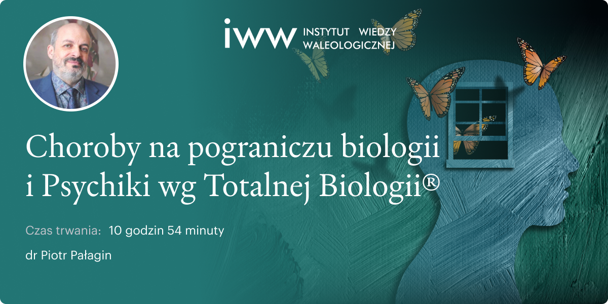Choroby na pograniczu biologii i psychiki wg Totalnej Biologii® – dr Piotr Pałagin