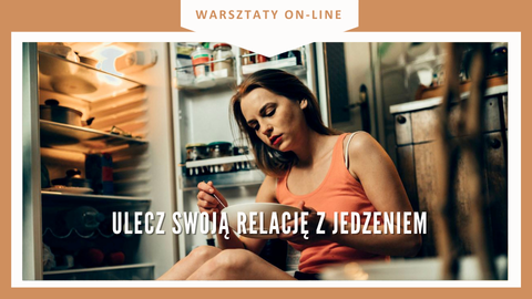 Warsztat ULECZ SWOJĄ RELACJĘ Z JEDZENIEM