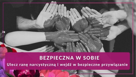 Bezpieczna w Sobie — Ulecz ranę narcystyczną i znajdź bezpieczne przywiązanie (warsztat)