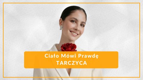 Ciało mówi prawdę: TARCZYCA (dostęp na rok)
