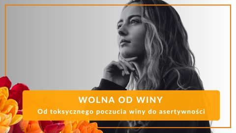 Wolna od Winy — Od toksycznego poczucia winy do asertywności (warsztat)