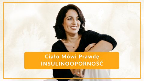 Ciało mówi prawdę: INSULINOOPORNOŚĆ (dostęp na rok)