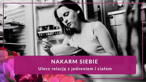 Nakarm Siebie –  Ulecz relację z jedzeniem i ciałem (warsztat)