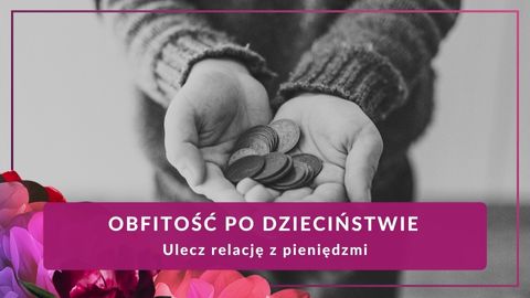 Obfitość po Dzieciństwie – Ulecz relację z pieniędzmi (warsztat)
