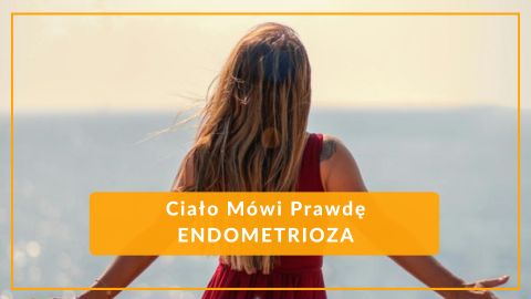 Ciało mówi prawdę: ENDOMETRIOZA