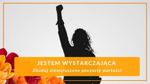 Jestem Wystarczająca — Zbuduj niewzruszone poczucie wartości (warsztat)