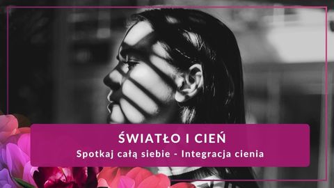 Światło i Cień – Spotkaj całą siebie –  Integracja cienia (warsztat)