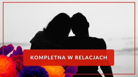Pakiet:  KOMPLETNA W RELACJACH